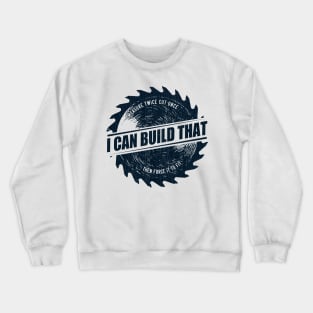 Mens I Can Build That Woodworking Carpenter Quote Gift graphic Crewneck Sweatshirt